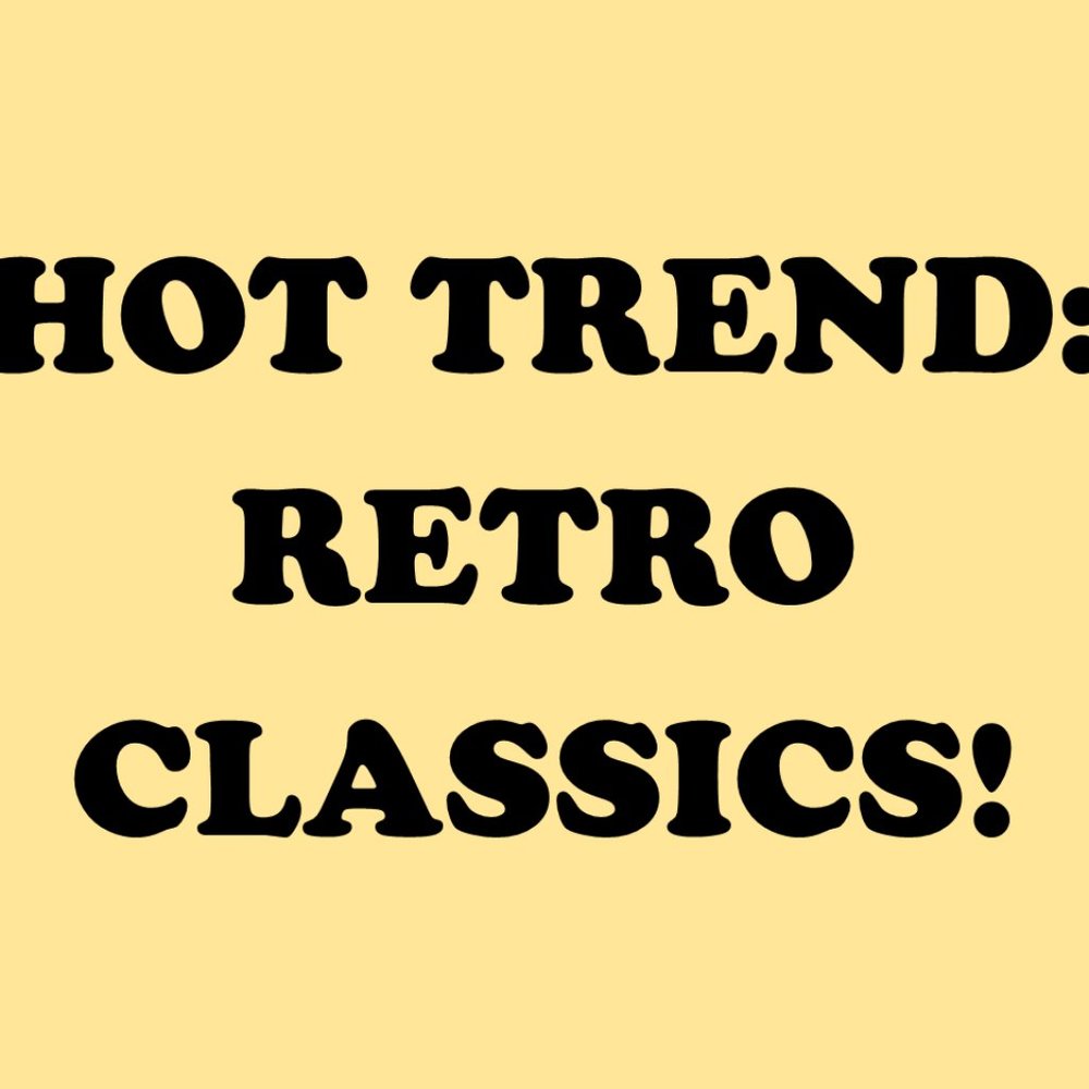 HOT TREND! RETRO CLASSICS!